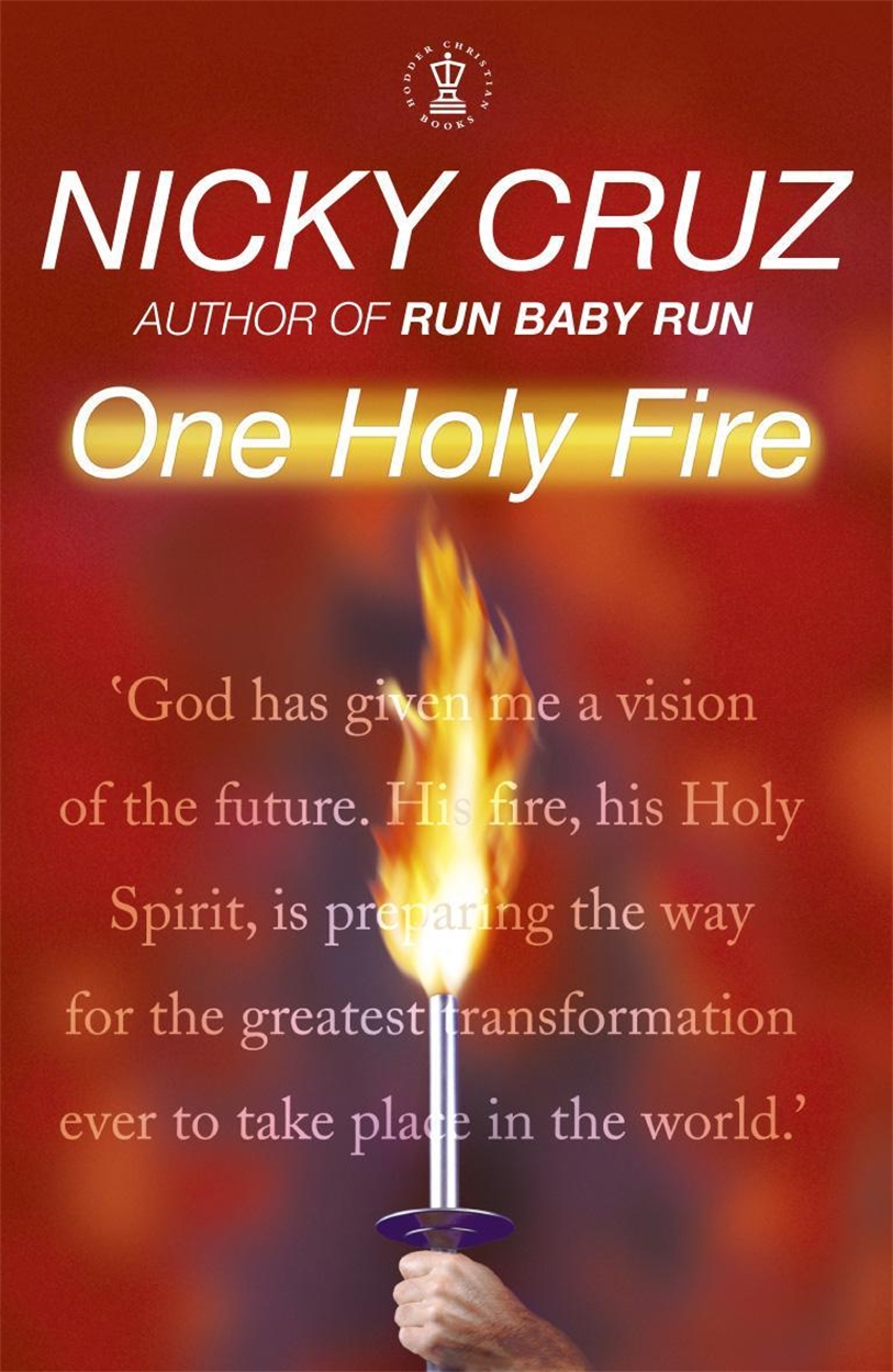 One Holy Fire By Nicky Cruz Hachette Uk One Holy Fire By Nicky Cruz Hachette Uk