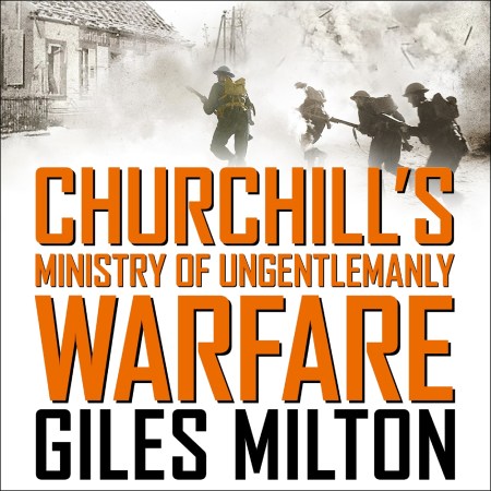Churchill’s Ministry of Ungentlemanly Warfare