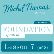 Foundation Spanish (Michel Thomas Method) – Lesson 7 of 8